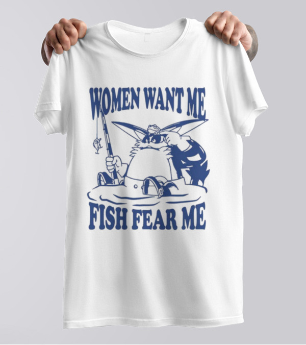 Women Want Me Fish Fear Me Cartoon Character Fishing Rod Humorous T-Shirt