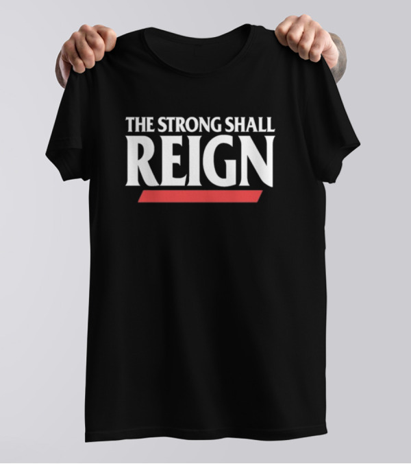 THE STRONG SHALL REIGN Roman Reigns Fan T-Shirt
