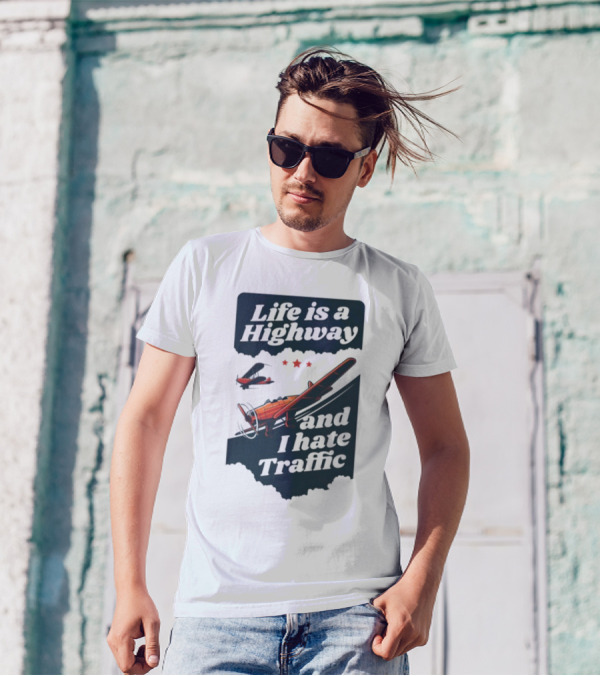 Life Is A Highway And I Hate Traffic Airplane Theme Gotfunny T-Shirt