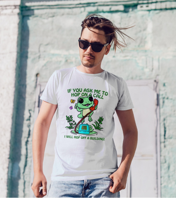 IF YOU ASK ME TO HOP ON A CALL I WILL HOP OFF A BUILDING Frog Phone Butterfly T-Shirt