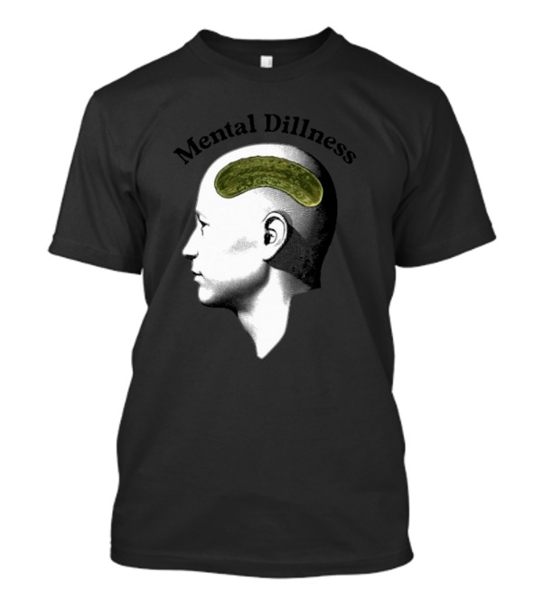 Mental Dillness Gotfunny Pickle Brain T-Shirt