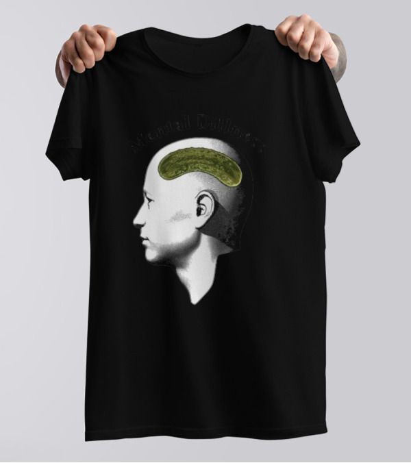 Mental Dillness Gotfunny Pickle Brain T-Shirt
