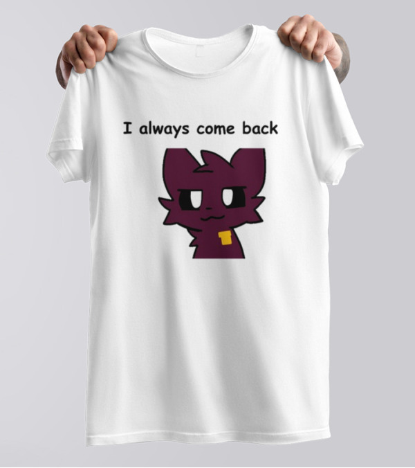 I Always Come Back Mauzymice Cat T-Shirt