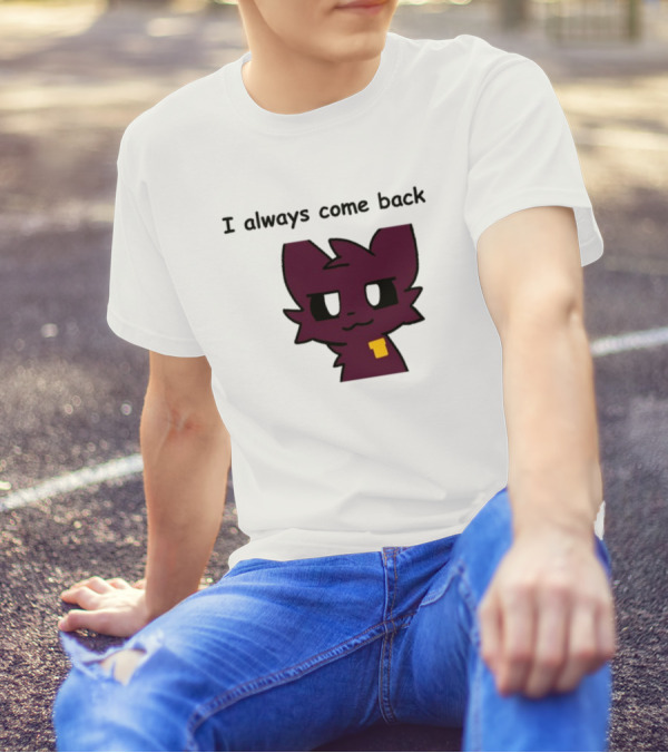 I Always Come Back Mauzymice Cat T-Shirt