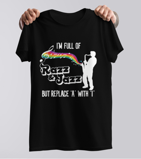 I'm Full Of Rizz And Jizz But Replace A With I Razz And Jazz Saxophone Rainbow Music Notes T-Shirt