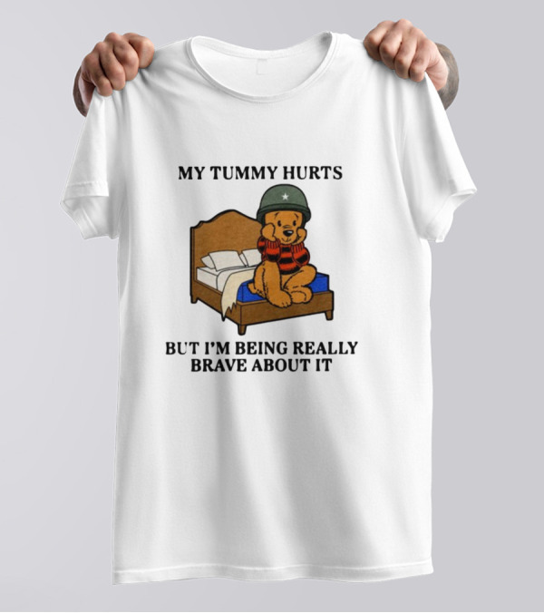 My Tummy Hurts But I'm Being Really Brave About It Bear In Helmet Sitting On Bed T-Shirt