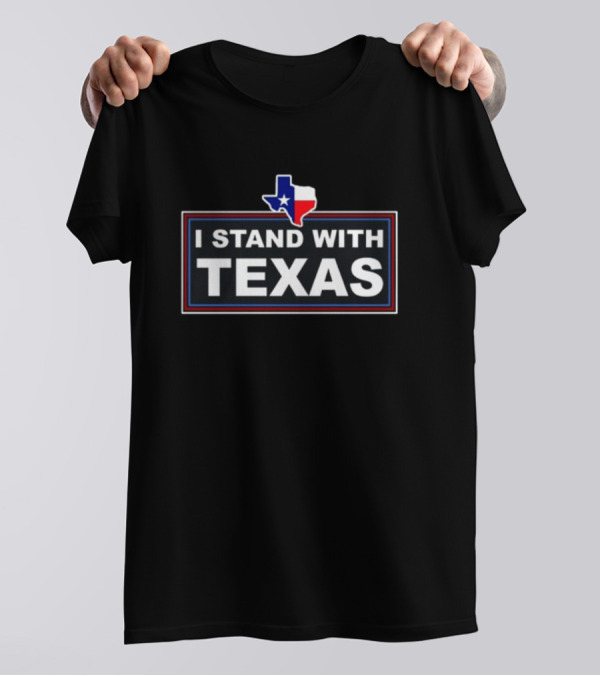 I Stand With Texas Thebestpoliticalshirts Texas Flag T-Shirt