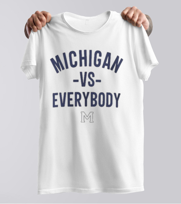 Michigan Vs Everybody Swea Michigan Beat Everybody T-Shirt