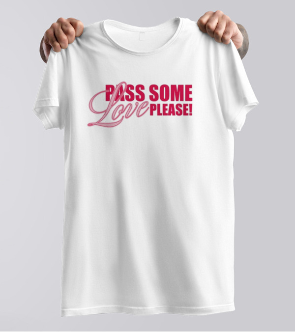 Pass Some Love Please Andreea 5Sos T-Shirt