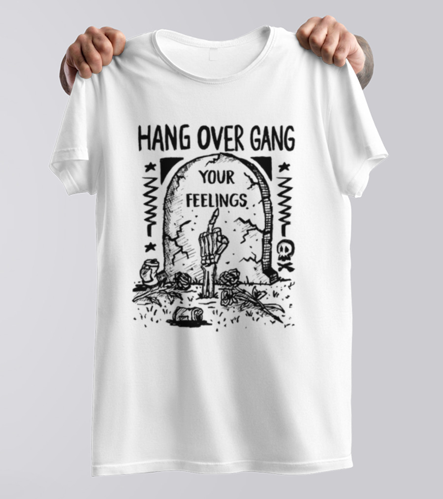 Hang Over Gang Your Feelings Tombstone Skeleton Hand Roses T-Shirt