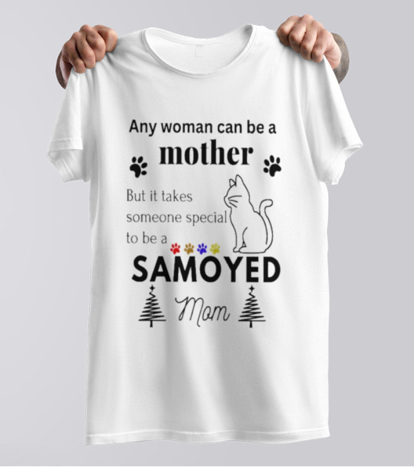Any Woman Can Be A Mother But It Takes Someone Special To Be A Samoyed Mom Paw Prints Cat T-Shirt