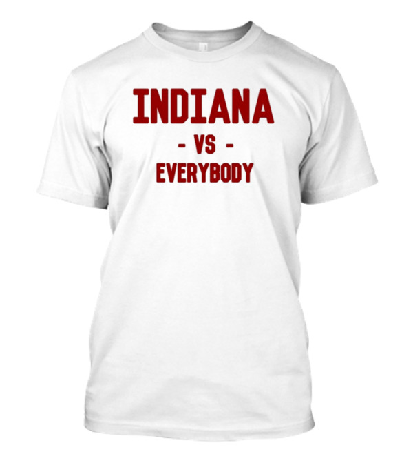 Indiana Vs Everybody Rivalry Sentiment T-Shirt