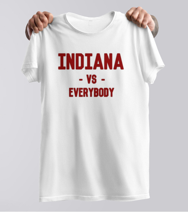 Indiana Vs Everybody Rivalry Sentiment T-Shirt