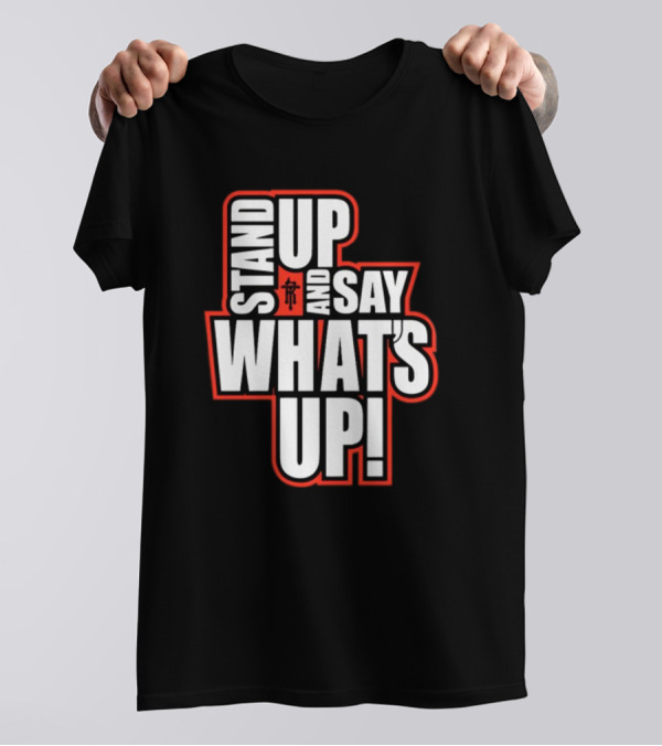 Stand Up And Say What's Up Bold Statement With Japanese Character T-Shirt