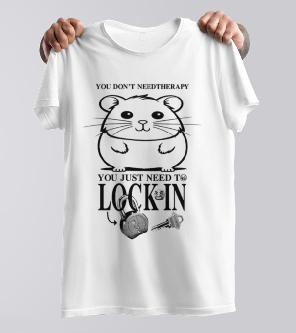 You Don't Need Therapy You Just Need To Lock In Hamster With Headphones And Key T-Shirt