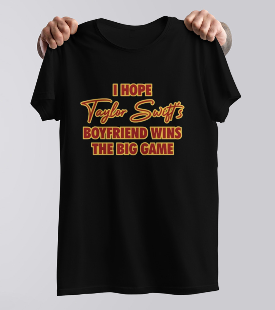 I Hope Taylor Swift's Boyfriend Wins The Big Game Bold Retro Lettering T-Shirt