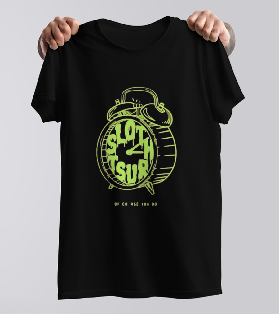 Sloth Tsur Of Course You Do Clock T-Shirt