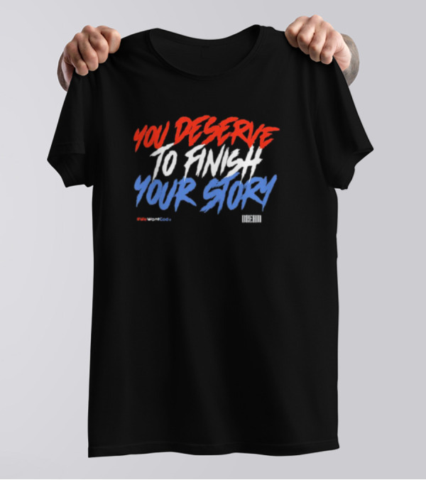 Dreamclothinghq You Deserve To Finish Your Story #Wewantcody T-Shirt