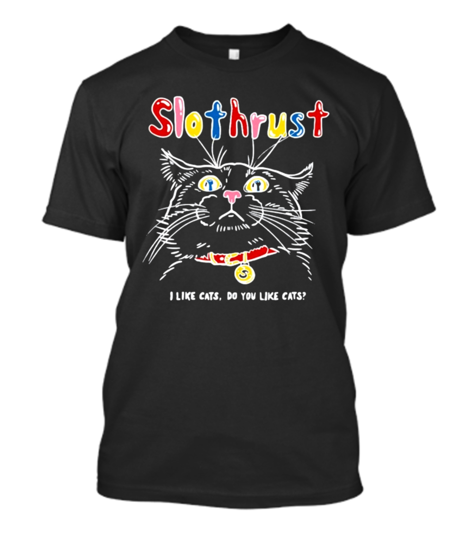Slothrust I Like Cats Do You Like Cats Colorful Cat T-Shirt