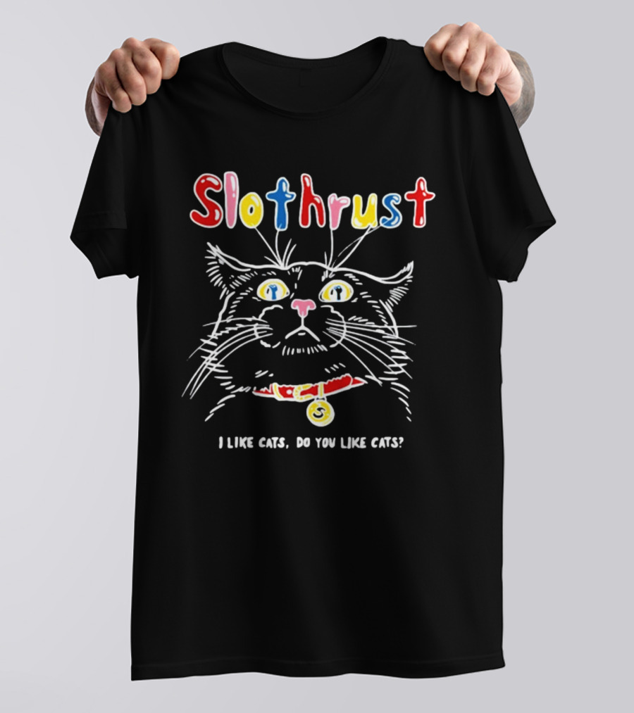 Slothrust I Like Cats Do You Like Cats Colorful Cat T-Shirt