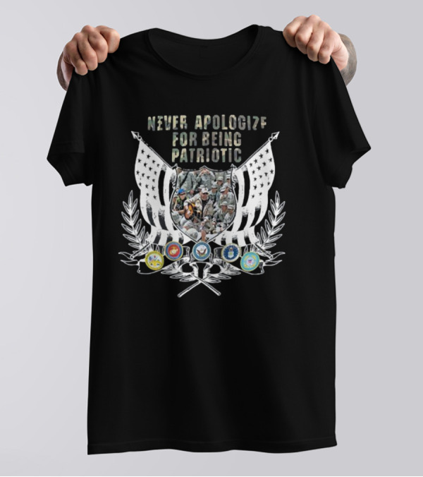Never Apologize For Being Patriotic Military Tribute With Flags And Emblems T-Shirt
