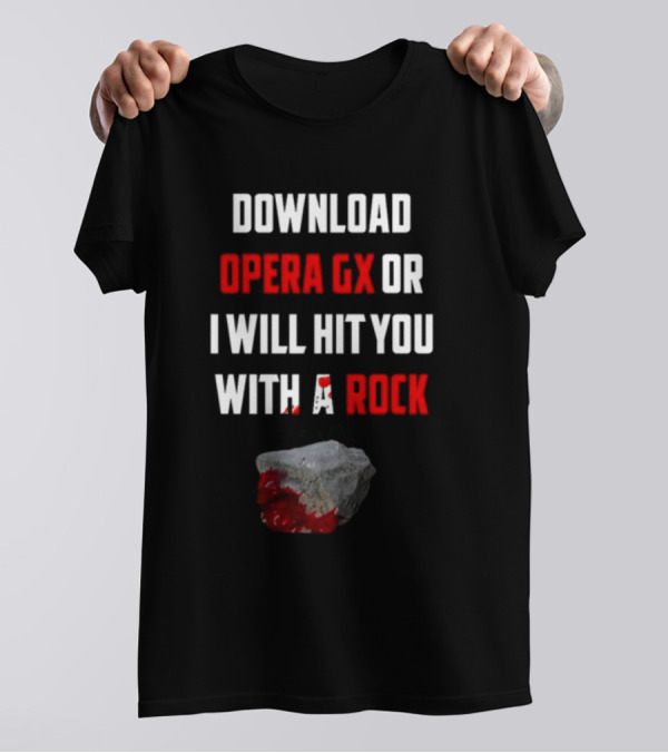 Download Opera GX Or I Will Hit You With A Rock Aggressive Meme Threat With Bloody Stone T-Shirt
