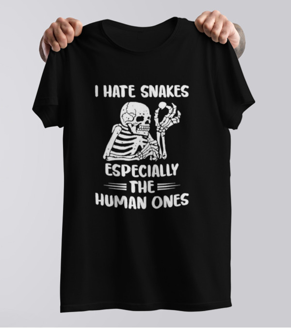 Skeleton I Hate Snakes Especially The Human Ones T-Shirt
