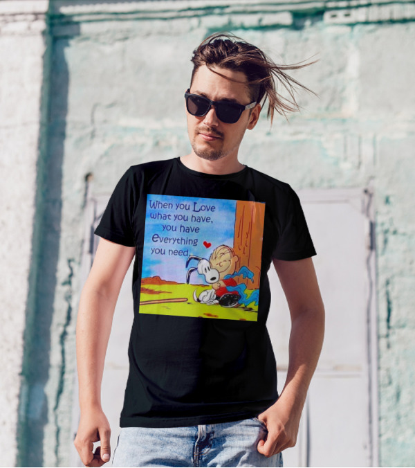 Snoopy And Charlie Brown Hugging You Have Everything You Need T-Shirt