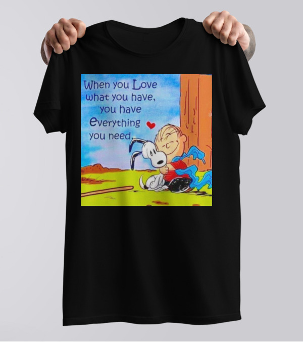 Snoopy And Charlie Brown Hugging You Have Everything You Need T-Shirt