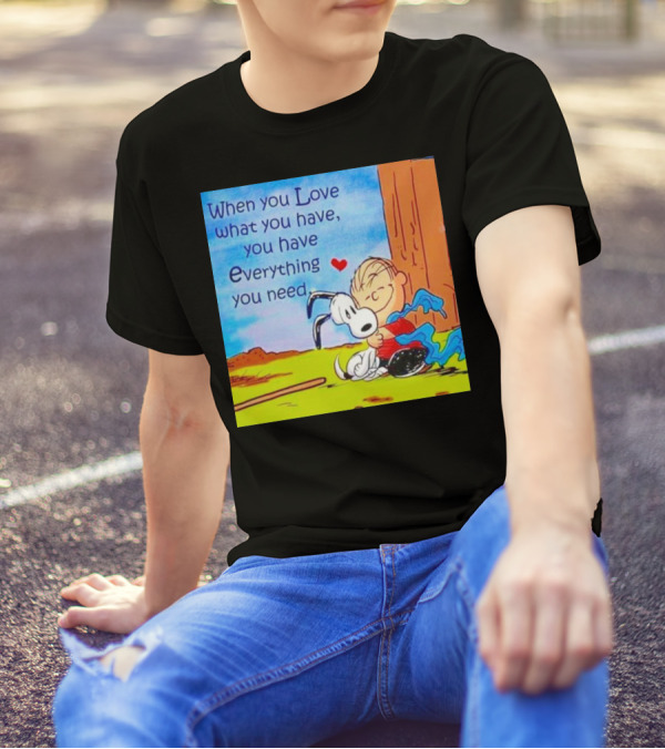 Snoopy And Charlie Brown Hugging You Have Everything You Need T-Shirt