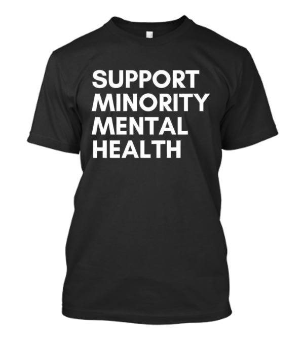 Support Minority Mental Health Awareness Advocacy T-Shirt