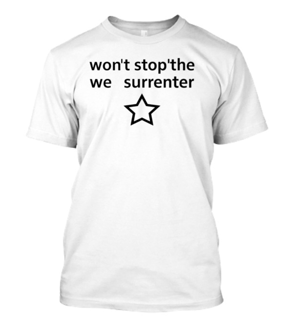 Won’t Stop We Surrender Star T-Shirt