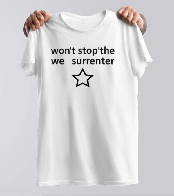 Won’t Stop We Surrender Star T-Shirt