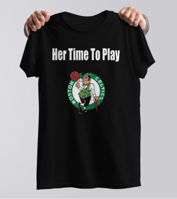 Her Time To Play Boston Celtics Basketball T-Shirt