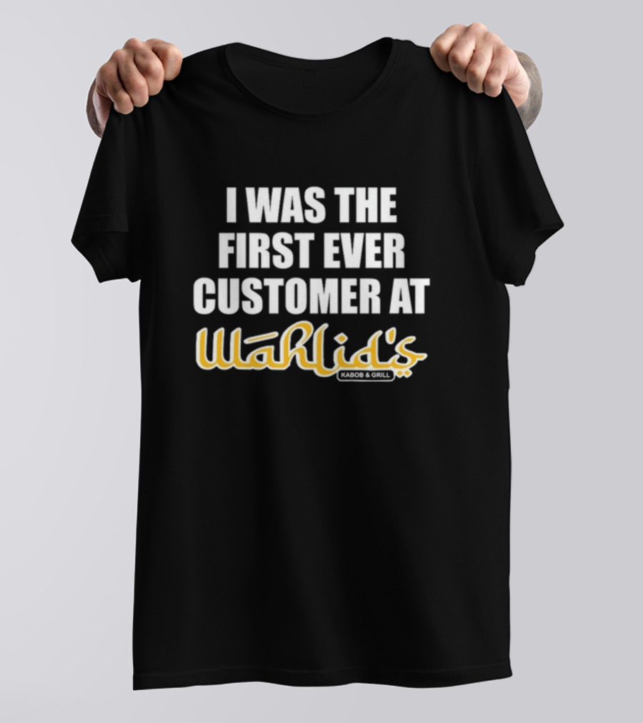 I Was The First Ever Customer At Wahlid's Kabob And Grill T-Shirt