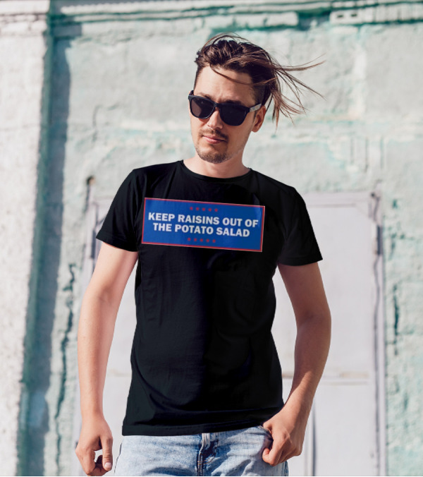 Middleclassfancy Keep Raisins Out Of The Potato Salad Bold White Text On Blue With Red Stars T-Shirt