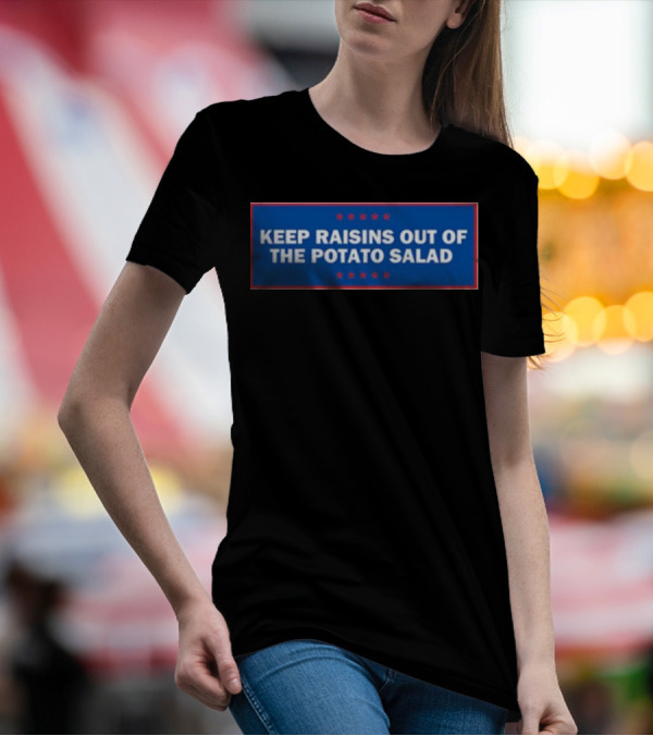 Middleclassfancy Keep Raisins Out Of The Potato Salad Bold White Text On Blue With Red Stars T-Shirt