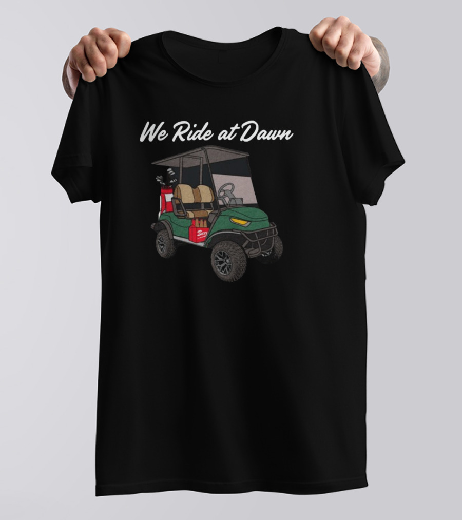 Middleclassfancy We Ride At Dawn Golf Cart With Clubs And Cooler T-Shirt