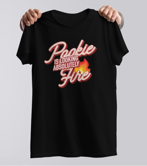 Pookie Is Looking Absolutely Fire Red Script Text And Flame T-Shirt