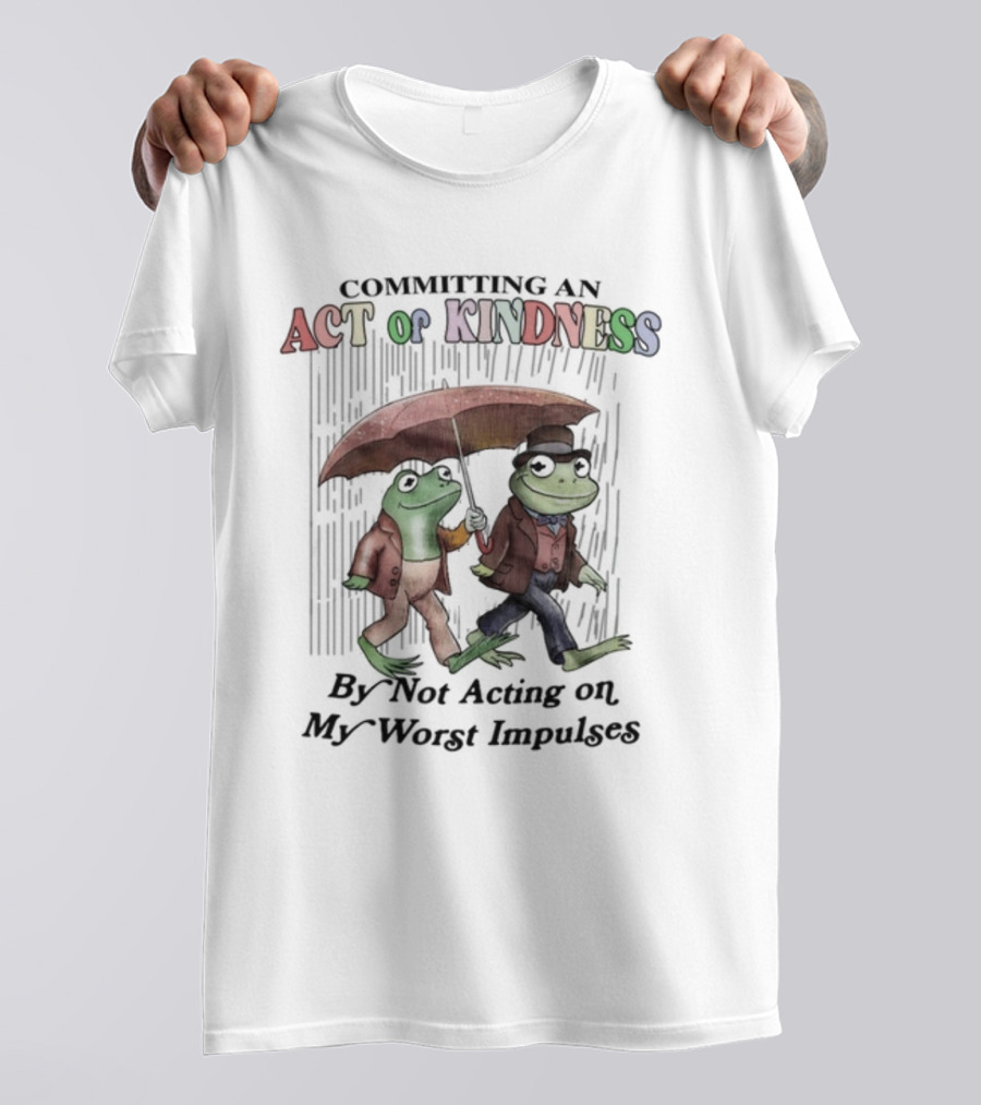 Committing An Act Of Kindness By Not Acting On My Worst Impulses Frog Duo With Umbrella T-Shirt