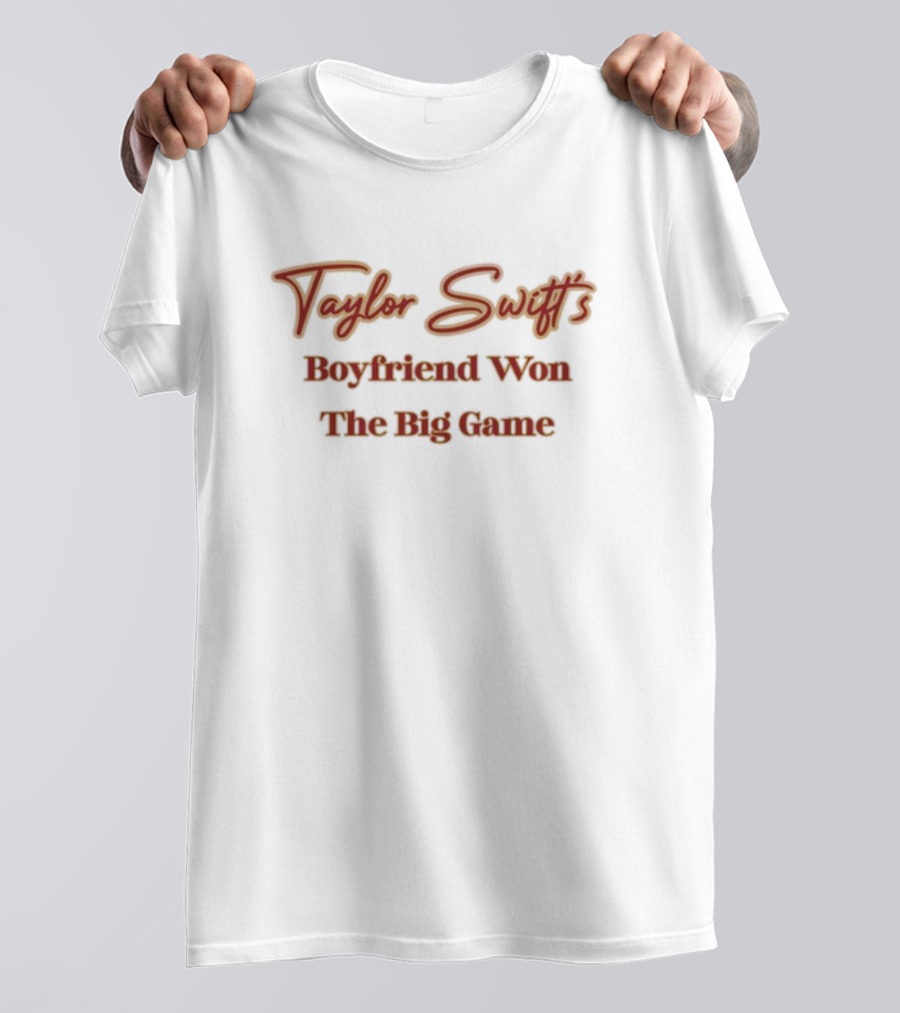Taylor Swift's Boyfriend Won The Big Game T-Shirt