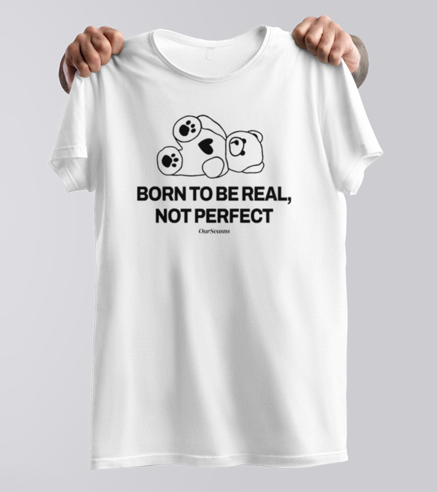 Born To Be Real Not Perfect OurSeasns Bear With Heart Pawprints T-Shirt