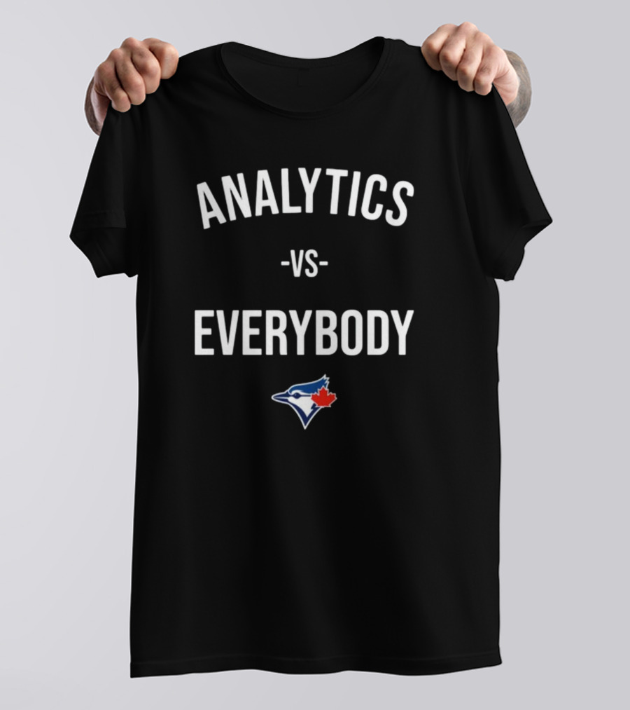 Analytics Vs Everybody Toronto Blue Jays T-Shirt