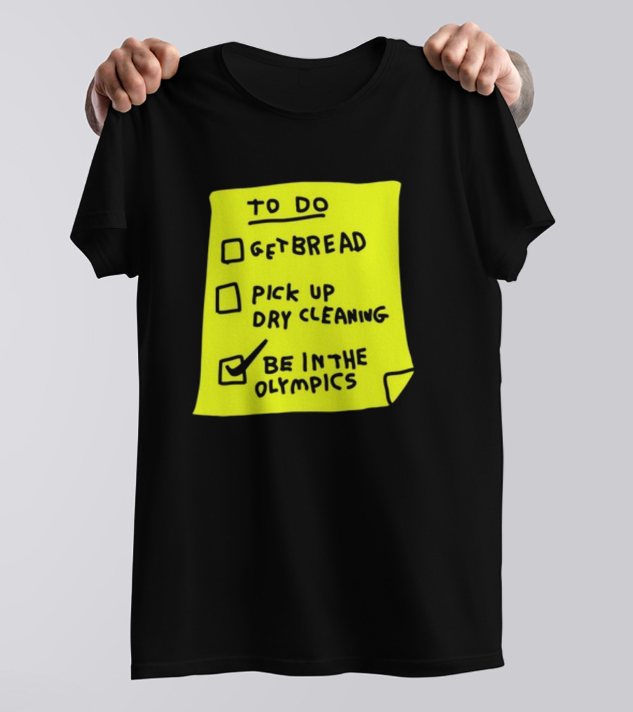To Do List: Get Bread, Pick Up Dry Cleaning, Be In The Olympics T-Shirt
