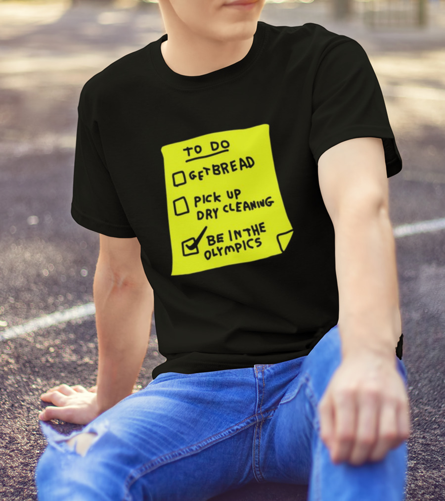 To Do List: Get Bread, Pick Up Dry Cleaning, Be In The Olympics T-Shirt