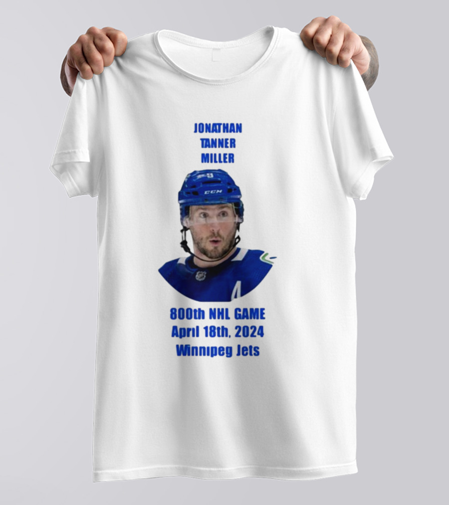 Jonathan Tanner Miller Vancouver Canucks 800th NHL Game April 18th 2024 Winnipeg Jets T-Shirt