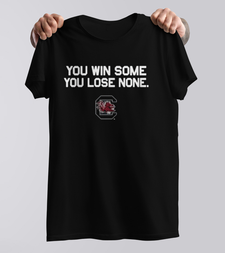 You Win Some You Lose None South Carolina Gamecocks T-Shirt
