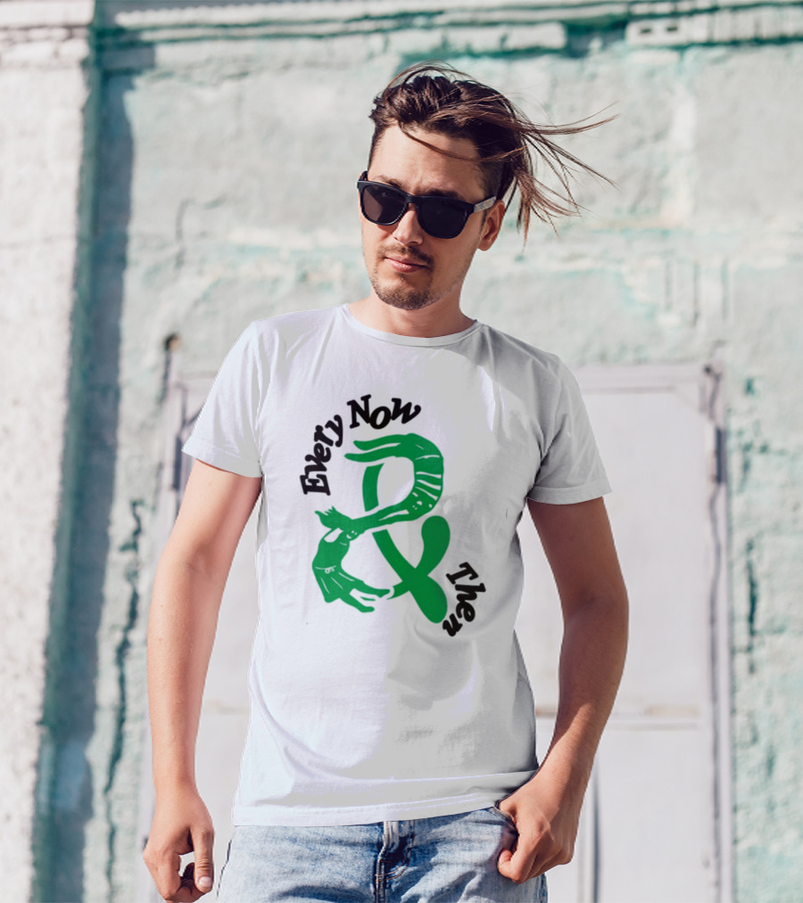 Every Now And Then T-Shirt
