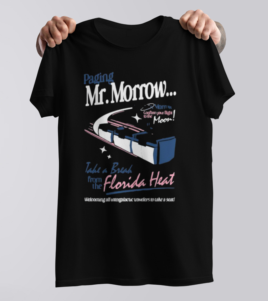 Paging Mr. Morrow Take A Break From The Florida Heat Welcoming All Intergalactic Travelers To Take A Seat Confusing Your Flight To The Moon T-Shirt