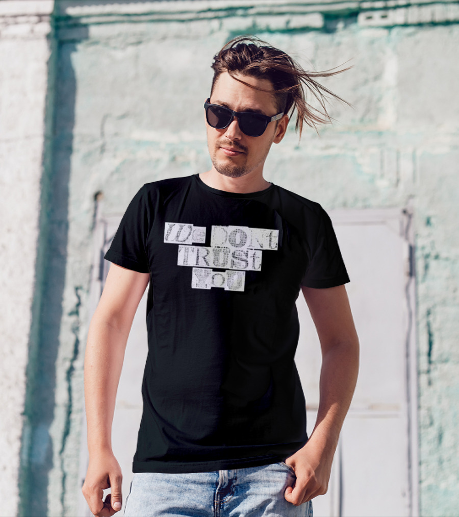 We Dont Trust You Wdty Ransom Stencil T-Shirt